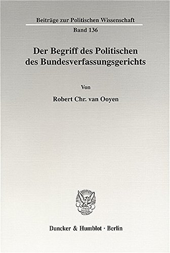 Der Begriff des Politischen des Bundesverfassungsgerichts. (Beiträge zur Politischen Wissenschaft) von Duncker & Humblot